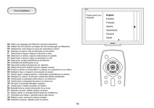 Page 13 13
EN Select your language and follow the onscreen instructions
DE Wählen Sie Ihre Sprache und folgen Sie den Anweisungen am Bildschirm
FR  Sélectionnez votre langue et suivez les instructions à l’écran
NL  Selecteer uw taal en volg de instructies op het scherm
IT Selezionare la lingua e seguire le istruzioni a video
ES  Seleccione su idioma y siga las instrucciones en pantalla
PT Seleccionar o idioma e seguir as instruções no ecrã
DK Vælg sprog, og følg instruktionerne på skærmen
SV Kontrollera att...