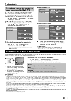 Page 1311
Snelstartgids
Controleren van de signaalsterkte 
en de kanaalsterkte (DVB-T/C)
Als u een DVB-T/C antenne de eerste maal installeert 
of als u de antenne verplaatst, moet u terwijl u naar 
het antenne-instellingenscherm kijkt de richting van de 
antenne afstellen om een goede ontvangst te verkrijgen.
Ga naar “MENU” > “Instellingen” > “Antenne-
instellingen - DIGITAAL”.
Controleren van de signaalsterkte
Druk op a/b om “Signaalsterkte” te 
selecteren en druk dan op ;.
Voedingsspann.
Kanaalnummer...