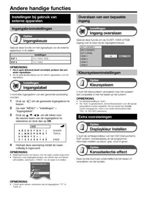 Page 3634
Instellingen bij gebruik van 
externe apparaten
Ingangsbroninstellingen
Opties
Ingangskeuze
Gebruik deze functie om het signaaltype van de externe 
apparatuur in te stellen.
Instellingen
EXT 1 Y/C, FBAS, RGB
EXT 2 Y/C, FBAS
OPMERKINGAls er geen (kleuren) beeld verschijnt, probeer dan een 
ander signaaltype.
Zie de gebruiksaanwijzing van de externe apparatuur voor het 
signaaltype.
Instellingen
Ingangslabel
U kunt elke ingangsbron van een gewenste aanduiding 
voorzien.
Druk op b om de gewenste...