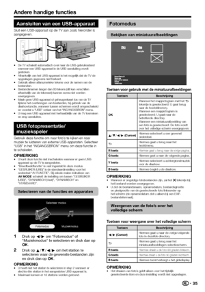 Page 3735
Aansluiten van een USB-apparaat
Sluit een USB-apparaat op de TV aan zoals hieronder is 
aangegeven.
De TV schakelt automatisch over naar de USB-gebruiksstand 
wanneer een USB-apparaat in de USB-aansluiting wordt 
gestoken.
Afhankelijk van het USB-apparaat is het mogelijk dat de TV de 
opgeslagen gegevens niet herkent.
Gebruik alleen alfanumerieke tekens voor de namen van de 
bestanden.
Bestandsnamen langer dan 80 tekens (dit kan verschillen 
afhankelijk van de tekenset) kunnen soms niet worden...