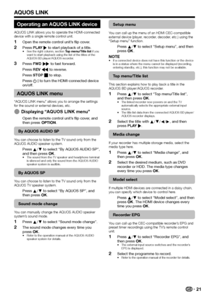 Page 2321
Operating an AQUOS LINK device
AQUOS LINK allows you to operate the HDMI-connected 
device with a single remote control unit.
Open the remote control unit’s flip cover.
Press PLAY I to start playback of a title.
See the right column, section Top menu/Title list if you 
want to start playback using the list of the titles of the 
AQUOS BD player/AQUOS recorder.
Press FWD J to fast forward.
Press REV G to reverse.
Press STOP H to stop.
Press B to turn the HDMI-connected device 
on/off.
AQUOS LINK menu...