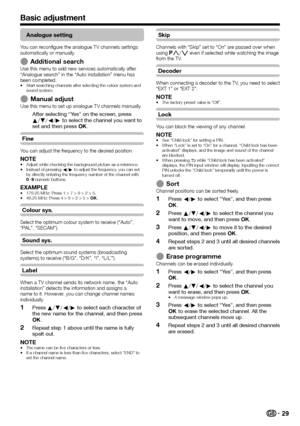 Page 3129
Analogue setting
You can reconfigure the analogue TV channels settings 
automatically or manually.
Additional searchUse this menu to add new services automatically after 
“Analogue search” in the “Auto installation” menu has 
been completed.
Start searching channels after selecting the colour system and 
sound system.
Manual adjustUse this menu to set up analogue TV channels manually.
After selecting “Yes” on the screen, press 
a/b/c/d to select the channel you want to 
set and then press ;.
Fine
You...