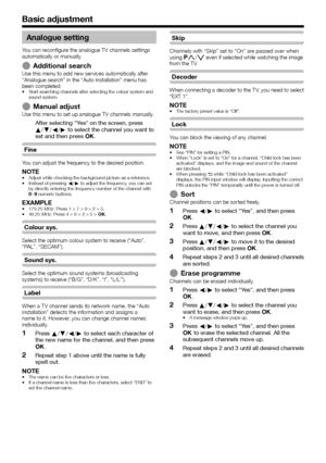 Page 34
Analogue setting
You can reconfigure the analogue TV channels settings 
automatically or manually.
Additional searchUse this menu to add new services automatically after 
“Analogue search” in the “Auto installation” menu has 
been completed.
Start searching channels after selecting the colour system and 
sound system.
Manual adjustUse this menu to set up analogue TV channels manually.
After selecting “Yes” on the screen, press 
a/b/c/d to select the channel you want to 
set and then press ;....