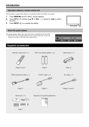 Page 8
Introduction
Operation without a remote control unit
This function is useful when there is no remote control unit within your reach.
Press @- and the “Menu” screen displays.
Press !s/r instead of a/b or Yl/k instead of c/d to select 
the item.
Press  #b  to complete the setting.1
2
3
About the guide display
The guide display below the menu bar shows operations for the OSD.The bar above is an operational guide for the remote control unit. The bar will 
change in accordance with each menu setting...