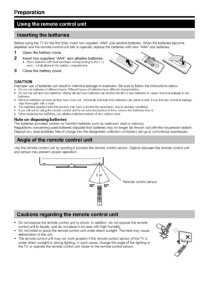 Page 10
Using the remote control unit
Inserting the batteries
Before using the TV for the first time, insert two supplied “AAA” size \
alkaline batteries. When the batteries become 
depleted and the remote control unit fails to operate, replace the batteries with new “AAA” size batteries.
Open the battery cover.
Insert two supplied “AAA” size alkaline batteries.
Place batteries with their terminals corresponding to the (e) 
and (f) indications in the battery compartment.
Close the battery cover.
1
2
•
3...