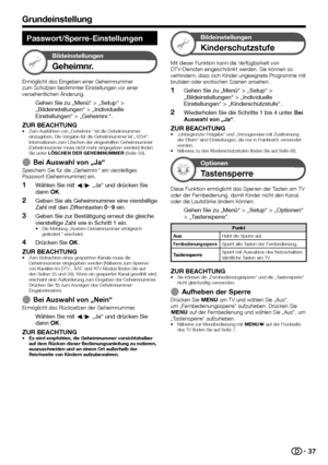 Page 3937
Passwort/Sperre-Einstellungen
Bildeinstellungen
Geheimnr.
Ermöglicht	das	Eingeben	einer	Geheimnummer	zum	Schützen	bestimmter	Einstellungen	vor	einer	versehentlichen	Änderung.
Gehen Sie zu „Menü“ > „Setup“ > „Bildeinstellungen“ > „Individuelle Einstellungen“ > „Geheimnr.“.
ZUR BEACHTUNG•	Zum	Ausführen	von	„Geheimnr.“	ist	die	Geheimnummer	einzugeben.	Die	Vorgabe	für	die	Geheimnummer	ist	„1234“.	Informationen	zum	Löschen	der	eingestellten	Geheimnummer	(Geheimnummer	muss	nicht	mehr	eingegeben	werden)...