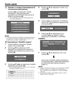 Page 1614Quando si cambia l'impostazione di 
connessione dell'antenna:
premere c/d per selezionare “Cambio 
impostazioni” nella schermata delle 
impostazioni per DVB-S/S2 nella colonna di 
sinistra e poi premere ;.
Viene visualizzata la schermata delle impostazioni di 
connessione dell'antenna.
Satellite singolo
2 satelliti su 22kHz switchbox
2 satelliti su toneburst switchbox
Max. 4 satelliti su DiSEqC multiswitch
Sistema satellitare comunale
NOTAÈ possibile selezionare la modalità di connessione...