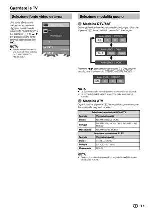 Page 1917
Guardare la TV
Selezione fonte video esterna
Una volta effettuata la 
connessione, premere 
b per visualizzare la 
schermata “INGRESSO” e 
poi premere b or a/b 
per passare a una fonte 
esterna appropriata con 
;.
NOTAPotete selezionare anche 
una fonte di video esterna 
da “Lista CANALI” > 
“INGRESSO”.
•
TV
INGRESSO
Con interrutore
Lista CANALI
Selezione modalità suono
Modalità DTV/SATSe vengono ricevute modalità multisuono, ogni volta che 
si preme 7 la modalità si commuta come segue.
Audio (ENG)...