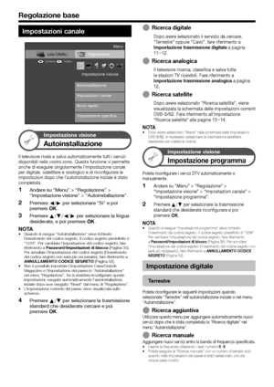 Page 3432
Impostazioni canale
Regolazione
Avvio rapido Autoinstallazione Impostazione visione
Impostazioni canaleLista CANALI
:Indietro:Conferma
Menu
Impostazione specifica
Impostazione visione
Autoinstallazione
Il televisore rivela e salva automaticamente tutti i servizi 
disponibili nella vostra zona. Questa funzione vi permette 
anche di eseguire singolarmente l’impostazione canale 
per digitale, satellitare e analogico e di riconfigurare le 
impostazioni dopo che l’autoinstallazione iniziale è stata...