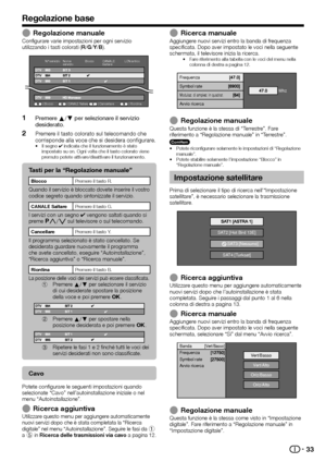 Page 3533
Regolazione base
Regolazione manualeConfigurare varie impostazioni per ogni servizio 
utilizzando i tasti colorati (R/G/Y/B).
N° servizio
BloccoNome
servizio
Blocco CANALE
Saltare LCN anticoCANALE SaltareRiordinaCancellare
Premere a/b per selezionare il servizio 
desiderato.
Premere il tasto colorato sul telecomando che 
corrisponde alla voce che si desidera configurare.
Il segno ✔ indicata che il funzionamento è stato 
impostato su on. Ogni volta che il tasto colorato viene 
premuto potete...