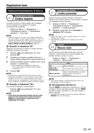 Page 3735
Password/Impostazioni di blocco
Impostazione visione
Codice segreto
Consente di usare un codice segreto per proteggere 
alcune impostazioni e impedire che vengano 
accidentalmente modificate.
Andare su “Menu” > “Regolazione” > 
“Impostazione visione” > “Impostazione 
specifica” > “Cod. segr.”.
NOTAQuando si esegue “Cod. segr.” viene richiesto l’inserimento 
del codice segreto. Il codice segreto predefinito è “1234”. Per 
annullare l’impostazione del codice segreto (l’inserimento del 
codice segreto...