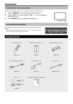 Page 86
Introduzione
Funzionamento senza telecomando
Questa funzione è utile quando non c’è il telecomando a portata\
 di mano.
Premere @- e si visualizza la schermata di “Menu”.
Premere !s/r invece di a/b o Yl/k invece di c/d per 
selezionare la voce.
Premere #b per completare l’impostazione.1
2
3
La visualizzazione della guida
La visualizzazione guida sotto la barra di menu mostra operazioni per 
l’OSD
La barra sopra è una guida operativa per il telecomando. La barra cam\
bierà in 
base a ogni schermata...