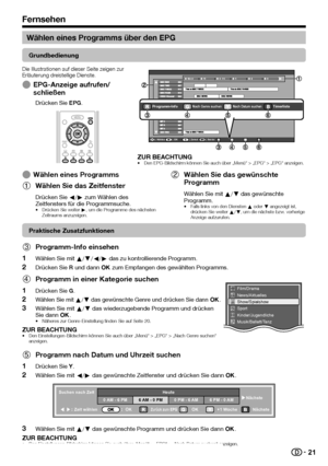 Page 2321
Wählen eines Programms über den EPG
Grundbedienung
Die	Illustrationen	auf	dieser	Seite	zeigen	zur	Erläuterung	dreistellige	Dienste.
 EEPG-Anzeige aufrufen/schließen
Drücken Sie EPG.
 Wählen OK Zurück Beenden
AMPM
Programm-InfoNach Genre suchenNach Datum suchenTimerliste
ZUR BEACHTUNG•	Den	EPG-Bildschirm	können	Sie	auch	über	„Menü“	>	„EPG“	>	„EPG“	anzeigen.
 EWählen eines Programms
 1Wählen Sie das Zeitfenster
Drücken Sie c/d zum Wählen des Zeitfensters für die Programmsuche.•	Drücken	Sie	weiter	d,	um...