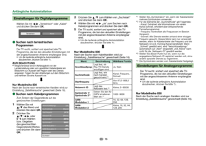 Page 1715
 Einstellungen für Digitalprogramme
Wählen Sie mit c/d „Terrestrisch“ oder „Kabel“ 
und drücken Sie dann ;.
TerrestrischKabel
 
ESuchen nach terrestrischen 
Programmen
Der TV sucht, sortiert und speichert alle TV-
Programme, die bei den aktuellen Einstellungen mit 
der angeschlossenen Antenne empfangbar sind.
Um die laufende anfängliche Autoinstallation 
abzubrechen, drücken Sie bitte 6.
ZUR BEACHTUNGMöglicherweise wird in Abhängigkeit von der 
Landeinstellung oder vom gewählten Kabelanbieter ein...