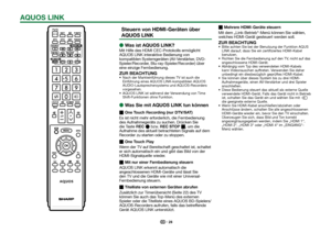 Page 3028
 Steuern von HDMI-Geräten über 
AQUOS LINK
 
EWas ist AQUOS LINK?
Mit Hilfe des HDMI CEC-Protokolls ermöglicht 
AQUOS LINK interaktive Bedienung von 
kompatiblen Systemgeräten (AV-Verstärker, DVD-
Spieler/Recorder, Blu-ray-Spieler/Recorder) über 
eine einzige Fernbedienung.
ZUR BEACHTUNG Nach der Markteinführung dieses TV ist auch die 
Einführung eines AQUOS LINK-kompatiblen AQUOS 
AUDIO-Lautsprechersystems und AQUOS-Recorders 
vorgesehen.
 AQUOS LINK ist während der Verwendung von Time...