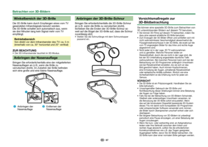 Page 6967
 Winkelbereich der 3D-Brille
Die 3D-Brille kann durch Empfangen eines vom TV 
gesendeten Infrarotsignals benutzt werden. 
Die 3D-Brille schaltet sich automatisch aus, wenn 
sie drei Minuten lang kein Signal mehr vom TV 
empfängt.
Betriebsbereich
Von direkt vor dem Infrarotsender des TV: ca. 5 m 
(innerhalb von ca. 30° horizontal und 20° vertikal)
ZUR BEACHTUNG Der 3D-Infrarotsender leuchtet im 3D-Modus.
 Anbringen der Nasenauflage
Bringen Sie erforderlichenfalls eine der mitgelieferten 
Nasenauflagen...