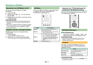 Page 7270
 Betrachten von 2D-Bildern in 3D
Sie können normale 2D-Bilder in 3D-Bilder 
konvertieren.
 
1Drücken Sie 3D.
 
2Wählen Sie mit c/d „2D s 3D“ und drücken 
Sie dann ;.
 
3Schalten Sie die 3D-Brille ein und setzen Sie die 
3D-Brille dann auf.
ZUR BEACHTUNG Einmal pro Stunde wird eine Bestätigungsabfrage zum 
Wählen des 3D- oder 2D-Modus auf dem Bildschirm 
angezeigt.
 Wenn der TV normale 2D-Bilder in 3D-Bilder konvertiert,  können Sie das Menü „2D s 3D Konvertierungseffekt“ 
zum Einstellen des...