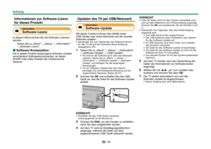 Page 7876
Informationen zur Software-Lizenz 
für dieses Produkt
Information
Software-Lizenz
In diesem Menü können Sie die Software-Lizenzen 
abrufen.Gehen Sie zu „Menü“ > „Setup“ > „Information“ 
> „Software-Lizenz“.
 
E
Software-Komposition
Die in dieses Produkt einbezogene Software umfasst 
verschiedene Softwarekomponenten, an denen 
SHARP oder dritte Parteien die Urheberrechte 
besitzen.
Updaten des TV per USB/Netzwerk
Information
Software-Update
Mit dieser Funktion können Sie mithilfe eines 
USB-Geräts oder...