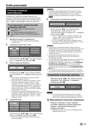 Page 119
Pierwsza instalacja 
automatyczna
Po pierwszym włączeniu zasilania telewizora po 
zakupie wywoływany jest asystent pierwszej instalacji 
automatycznej. Należy przejść przez wszystkie ekrany 
menu, kolejno wprowadzając konieczne ustawienia.
Przed włączeniem zasilania sprawdź 
następujące elementy
Czy kabel antenowy został właściwie 
podłączony?
Czy kabel zasilający został podłączony?
Czy przełącznik MAIN POWER jest włączony 
(;)?
E
E
E
Naciśnij przycisk a na telewizorze.Zostanie wyświetlony asystent...