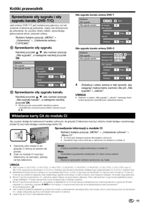 Page 1311
Krótki przewodnik
Sprawdzanie siły sygnału i siły 
sygnału kanału (DVB-T/C)
Jeśli antena DVB-T/C jest instalowana pierwszy raz lub 
zostanie zmienione jej położenie, należy tak dostosować 
jej ustawienie, by uzyskać dobry odbiór, sprawdzając 
jednocześnie ekran ustawień anteny.
Wybierz kolejno pozycje „MENU” > 
„Ustawienia” > „Ustawienia anteny - 
CYFROWE”.
Sprawdzanie siły sygnału
Naciśnij przycisk a/b, aby wybrać pozycję 
„Siła sygnału”, a następnie naciśnij przycisk 
;.
ZasilanieNr kanału...