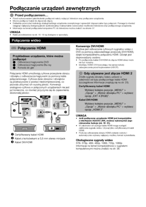 Page 1816Przed podłączeniem…
Przed wykonywaniem jakichkolwiek podłączeń należy wyłą\Ćczyć telewizor oraz podłączane urządzenia.
Mocno podłączyć kabel do złącza lub złączy.
Dokładnie przeczytać instrukcję obsługi każdego urządz\Ćenia zewnętrznego i sprawdzić dopuszczalne typy połączeń.\Ć Pomaga to również 
osiągnąć najlepszą dostępną jakość audiowizualną\Ć i maksymalnie wykorzystać możliwości telewizora oraz podłą\Ćczonego urządzenia.
Informacje na temat podłączania komputera PC do telewizora możn\Ća znale\bć na...