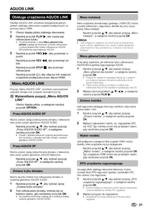 Page 2321
Obsługa urządzenia AQUOS LINK
Interfejs AQUOS LINK umożliwia obsługiwanie jednym 
pilotem zdalnego sterowania urządzeń podłączonych za 
pomocą złączy HDMI.
Otwórz klapkę pilota zdalnego sterowania.
Naciśnij przycisk PLAY I, aby rozpocząć 
odtwarzanie tytułu.
W prawej kolumnie w sekcji Menu główne/Lista 
tytułów znajdują się informacje na temat odtwarzania 
z wykorzystaniem listy tytułów odtwarzacza AQUOS 
BD/urządzenia nagrywającego AQUOS.
Naciśnij przycisk FWD J, aby przewinąć w 
przód.
Naciśnij...