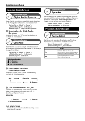 Page 4038
Grundeinstellung
Sprache-Einstellungen
Bildeinstellungen
Digital Audio Sprache
Stellen	Sie	bis	zu	drei	bevorzugte	Multi-Audio-Sprachen	für	die	Anzeige	bei	vorhandenen	Audiosprachen	ein.
Gehen Sie zu „Menü“ > „Setup“ > „Bildeinstellungen“ > „Individuelle Einstellungen“ > „Digital Audio Sprache“.
 EUmschalten der Multi-Audio-SprachenMit	jedem	Drücken	von	7	an	der	Fernbedienung	wechselt	die	Audiosprache.
Bildeinstellungen
Untertitel
Stellen	Sie	bis	zu	zwei	bevorzugte	Untertitelsprachen	(einschließlich...