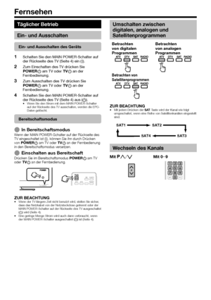 Page 18


Täglicher Betrieb
Ein- und Ausschalten
Ein- und Ausschalten des Geräts
Schalten Sie den MAIN POWER-Schalter auf der Rückseite des TV (Seite 4) ein (;).
Zum Einschalten des TV drücken Sie a an der Fernbedienung.
Zum Ausschalten des TV drücken Sie a an der Fernbedienung.
Schalten Sie den MAIN POWER-Schalter auf der Rückseite des TV (Seite 4) aus (a).Wenn Sie den Strom mit dem MAIN POWER-Schalter auf der Rückseite des TV ausschalten, werden die EPG-Daten gelöscht.
Bereitschaftsmodus
In...