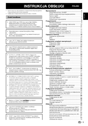 Page 31
INSTRUKCJA OBSŁUGIPOLSKI
• Rysunki i obrazy menu OSD przedstawione w niniejszej instrukcji obsług\Ęi służą wyjaśnieniu 
i mogą się nieznacznie różnić od stanu rzeczywistego.
•  Przykłady użyte w niniejszej instrukcji odnoszą się do model\Ęu LC-46LE824E.
Znaki handlowe
• „Skrót HDMI, logo HDMI oraz nazwa High-Definition 
Multimedia Interface są znakami handlowymi lub 
zarejestrowanymi znakami handlowymi firmy HDMI 
Licensing LLC w Stanach Zjednoczonych i innych krajach.”
• Wyprodukowano w ramach...