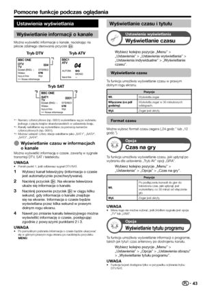 Page 4543
Ustawienia wyświetlania
Wyświetlanie informacji o kanale
Można wyświetlić informacje o kanale, naciskając na pilocie zdalnego sterowania przycisk p.
Tryb DTVTryb ATV
Dźwięk (ENG)STEREOWideoNapisy do filmówWył.
>> Nowe informacjeMONOAUTOM.
Napisy do filmów
Tryb SAT
Dźwięk (ENG)STEREOWideoNapisy do filmówWył.
>> Nowe informacje
 INumery czterocyfrowe (np. 0001) wyświetlane są po wybraniu jednego z pięciu krajów skandynawskich w ustawieniu kraju. JKanały satelitarne są wyświetlane za pomocą numerów...