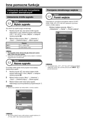 Page 4644
Ustawienie podczas korzystania 
z urządzeń zewnętrznych
Ustawienia źródła sygnału
Opcja
Wybór sygnału
Aby ustawić typ sygnału sprzętu zewnętrznego.
 1Naciśnij przycisk b, aby wybrać źródło sygnału wejściowego w celu ustawienia sygnału wejściowego („EXT 1” lub „EXT3”) w menu „Wejście”, a następnie naciśnij przycisk ;.
 2Wybierz kolejno pozycje „Menu” > „Ustawienia” > „Opcja” > „Ustawienia złączy” > „Wybór sygnału”.
Pozycja
EXT 1 Y/C, CVBS, RGB
EXT 3 COMPONENT, RGB
UWAGA•	W przypadku braku obrazu lub...