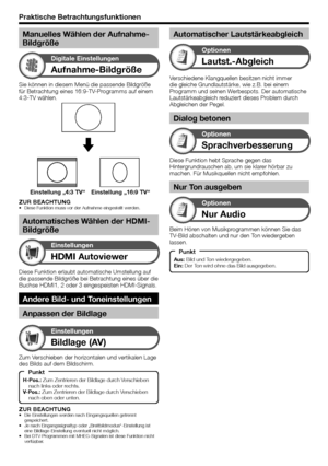 Page 32
Sie können in diesem Menü die passende Bildgröße 
für Betrachtung eines 16:9-TV-Programms auf einem 
4:3-TV wählen.
Aufnahme-Bildgröße
Digitale Einstellungen
Einstellung „4:3 TV“ Einstellung „16:9 TV“
Diese Funktion erlaubt automatische Umstellung auf 
die passende Bildgröße bei Betrachtung eines über die 
Buchse HDMI1, 2 oder 3 eingespeisten HDMI-Signals.
Andere Bild- und Toneinstellungen
Anpassen der Bildlage
HDMI Autoviewer
Einstellungen
ZUR BEACHTUNGDiese Funktion muss vor der Aufnahme eingestellt...