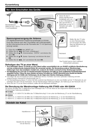 Page 10
Kurzanleitung
Spannungsversorgung der AntenneUm digitale/terrestrische Programme empfangen zu können, 
muss die Antenne nach dem Anschließen des Antennenkabels 
an die Antennenbuchse auf der Rückseite des TV mit Spannung 
versorgt werden.
Rufen Sie mit MENU das „MENÜ“ auf.
Wählen Sie mit  c/d  den Punkt „Einstellungen“.
Wählen Sie mit  a/b  „Antennensetup - DIGITAL“ und drücken Sie 
dann  OK.
Wählen Sie mit  a/b  „Speise- Spannung“ und drücken Sie dann 
OK .
Wählen Sie mit  c/d  „Ein“ und drücken Sie...