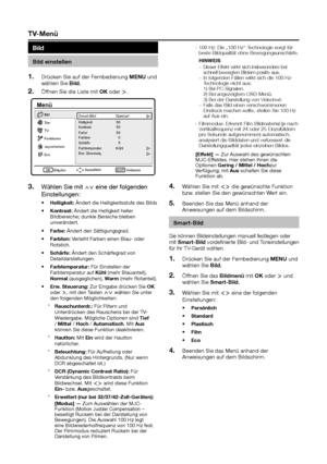 Page 13100 Hz: Die „100 Hz“-Technologie sorgt für  ·beste Bildqualität ohne Bewegungsunschärfe.hInWeISDieser Effekt wirkt sich insbesondere bei  −schnell bewegten Bildern positiv aus.In folgenden Fällen wirkt sich die 100 Hz- −Technologie nicht aus: 1) Bei PC-Signalen. 2) Bei angezeigtem OSD-Menü.  3) Bei der Darstellung von Videotext.Falls das Bild einen verschwommenen  −Eindruck machen sollte, stellen Sie 100 Hz auf Aus ein.Filmmodus: Erkennt Film-Bildmaterial (je nach  ·Vertikalfrequenz mit 24 oder 25...