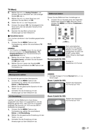 Page 18 
Bildformat ändern
Passen Sie das Bildformat Ihren Vorstellungen an.
Drücken Sie zur Auswahl eines der folgenden 1� Bildformate wiederholt ∏. Alternativ hierzu drücken Sie Menu und wählen Funktionen > Bildformat.
auto
Beim automatischen 
Format für DTV werden 
Streams mit AFD-Daten 
transportiert; für ATV und 
SCART sollten WSS-
Daten-Streams übertragen 
werden.
normal (nicht für hd)
Anzeige im 
klassischen 4:3-Format.
hInWeIS Ständige Anzeige im Format •	normal führt u. U. zu Verzerrungen
zoom 1 (nicht...