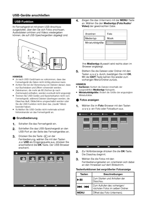 Page 23uSB-Geräte anschließen
uSB-Funktion
Ihr Fernsehgerät ist mit einem USB-Anschluss ausgestattet, über den Sie sich Fotos anschauen, Audiodateien anhören und Videos wiedergeben können, die auf USB-Speichergeräten abgelegt sind.
hInWeISJe nach USB-Gerät kann es vorkommen, dass das • Fernsehgerät die Daten nicht richtig erkennen kann.Achten Sie bei der Benennung von Dateien darauf, dass • nur Buchstaben und Ziffern verwendet werden.Dateinamen, die mehr als 80 Zeichen (je nach • Zeichensatz) enthalten, werden...