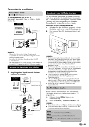 Page 26 
anschließbare Geräte
E VCR E DVD-Rekorder
E Bei Verwendung von Scart 2Half SCART, überträgt S-Video In, CVBS In, CVBS Monitor Out
SCART 2
32”
37”
42”
hInWeISÜberprüfen Sie, ob die richtige Eingabequelle •	ausgewählt ist, falls der Decoder ein Signal vom TV-Gerät empfangen muss. Schließen Sie nicht den Decoder an den SCART •	2-Anschluss an.Der Anschluss des VCR mit Decoder mittels eines Fully •	Wired SCART-Kabels ist mit SCART 2 nicht möglich.
Lautsprecher/Verstärker anschließen
E  anschluss eines...