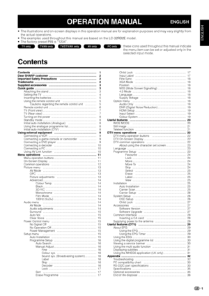 Page 31
OPERATION MANUALENGLISH
Contents …………………………………………………………… 1
Dear SHARP customer …………………………………………… 2
Important Safety Precautions ………………………………… 2
Trademarks ………………………………………………………… 2
Supplied accessories …………………………………………… 3
Quick guide ………………………………………………………… 3
Attaching the stand …………………………………………… 3
Setting the TV ………………………………………………… 4
Inserting the batteries ………………………………………… 5
Using the remote control unit ……………………………… 5
        Cautions regarding the remote control unit ………… 5
Remote control unit...