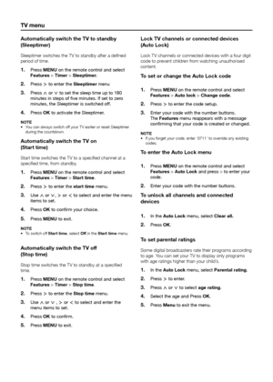 Page 22tV menu
automatically switch the tV to standby 
(Sleeptimer)
Sleeptimer switches the TV to standby after a defined 
period of time�Press 
1� menu on the remote control and select 
Features > timer > Sleeptimer.
Press 
2� ≥ to enter the Sleeptimer menu
Press 
3� < or > to set the sleep time up to 180 
minutes in steps of five minutes. If set to zero 
minutes, the Sleeptimer is switched off.
Press 
4� oK to activate the Sleeptimer.
note  You can always switch off your TV earlier or reset Sleeptimer 
•...