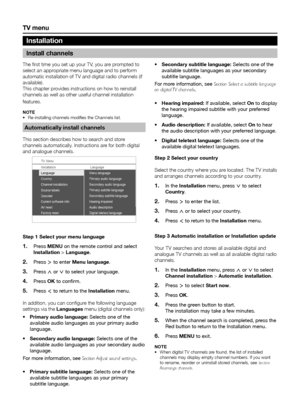 Page 24tV menu
The first time you set up your TV, you are prompted to 
select an appropriate menu language and to perform 
automatic installation of TV and digital radio channels (if 
available)�
This chapter provides instructions on how to reinstall 
channels as well as other useful channel installation 
features�
note Re-installing channels modifies the 
•	 Channels list�
automatically install channels
This section describes how to search and store 
channels automatically� Instructions are for both digital...