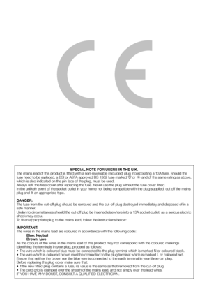 Page 2
SPECIAL NOTE FOR USERS IN THE U.K.
The mains lead of this product is ﬁ tted with a non-rewireable (moulded) plug incorporating a 13A fuse. Should the 
fuse need to be replaced, a BSI or ASTA approved BS 1362 fuse marked 

 or 
ASA
 and of the same rating as above, 
which is also indicated on the pin face of the plug, must be used.
Always reﬁ t the fuse cover after replacing the fuse. Never use the plug without the fuse cover ﬁ tted.
In the unlikely event of the socket outlet in your home not being...