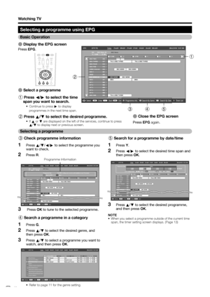 Page 14
Selecting a programme using EPG
3 Check programme information
Press a/b /c /d  to select the programme you 
want to check.
Press  R.
EPG    [Mon]16/04  10:57 AM
[DTV-TV] Today (Tue)20 (Wed)21  (Thu)22  (Fri)23 (Sat)24 (Sun)25 (Mon)26
040
10 : 00AM - 1 : 00 AM BBC News 24
BBC News
Programme Info.
Back to EPG The BBC’s rolling news service with headlines every 15 minutes.
10 AM11 0 PM 1 2 3
BBC TWO    002
BBC THREE   007
BBC FOUR    010
BBC FIVE    012
CBBC Channel  030
BBC 1     061
BB22     062
BBC NEWS...