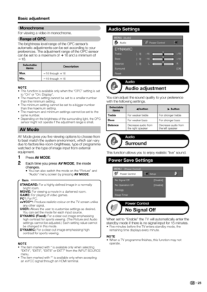 Page 27
Monochrome
For viewing a video in monochrome.
Range of OPC
The brightness level range of the OPC sensor’s 
automatic adjustments can be set according to your 
preferences. The adjustment range of the OPC sensor 
can be set to a maximum of k16 and a minimum of 
l 16.
Selectable 
items Description
Max. l16 through  k16
Min. l16 through  k16
NOTE
•  This function is available only when the “OPC” setting is set 
to “On” or “On: Display”.
•  The maximum setting cannot be set to a smaller number  than the...