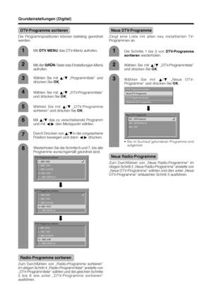 Page 4240
3
1
2
4
5
7
6
8
Radio-Programme sortieren
Zum Durchführen von „Radio-Programme sortieren“
im obigen Schritt 4 „Radio-Programmliste“ anstelle von
„DTV-Programmliste“ wählen und die gleichen Schritte
5 bis 8 wie unter „DTV-Programme sortieren“
ausführen.
DTV-Programme sortieren
2 - BBC TWO 1 - BBC ONE
7 - BBC CHOICE
10- BBC TEXT
11 - BBC NEWS 24
DTV-Programme sortieren
2 - BBC TWO 1 - BBC ONE
7 - BBC CHOICE
10- BBC TEXT
11 - BBC NEWS 24
DTV-Programme sortieren
2 - BBC TWO 1- BBC TEXT
7 - BBC CHOICE
10 -...