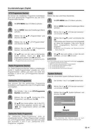 Page 4341
3
1
2
DTV-Programme löschen
Sie können die installierten Programme kontrollieren
und nicht gewünschte Programme aus der DTV-
Programmliste löschen.
5
Grundeinstellungen (Digital)
6
1
Gelöschte DTV-Programme
Hier können Sie die gelöschten Programme
kontrollieren und Programme in die DTV-Programmliste
zurückgeben.
2
3Mit a/b den Kanal wählen, der in die DTV-
Programmliste gegeben werden soll, mit
c/d den Gegenstand wählen und OK
drücken.
4
Mit a/b den von der Liste zu löschenden
Kanal wählen. Dann mit...