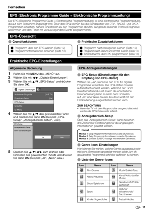 Page 13
Fernsehen
Praktische ZusatzfunktionenE
Allgemeine Bedienung
Rufen Sie mit MENU das „MENÜ“ auf.
Wählen Sie mit  c/d  „Digitale Einstellungen“.
Wählen Sie mit  a/b  „EPG-Setup“ und drücken 
Sie dann  OK.
Digitale Einstellungen
Aufnahme-Bildgröße
Download-Setup
EPG-Setup
Untertitel
CI-Menü [Ja]
[16:9 TV]
Wählen Sie mit 
a/b  den gewünschten Punkt 
und drücken Sie dann  OK (Beispiel: „EPG-
Setup“, „Anzeigebereich-Setup“, usw.).
Ja Nein
EPG-Setup
Anzeigebereich-Setup
Genre-Icon-Einstellungen
Drücken Sie 
a/b...