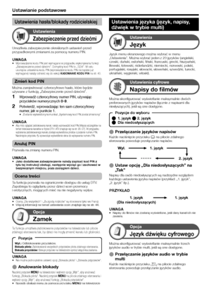 Page 30
Ustawianie podstawowe
Zabezpieczenie przed dziećmi
Ustawienia
Umożliwia zabezpieczenie określonych ustawień przed 
przypadkowymi zmianami za pomocą numeru PIN.
UWAGAWprowadzenie kodu PIN jest wymagane w przypadku wykonywania funkcji 
„Zabezpieczenie przed dziećmi”. Domyślny kod PIN to „1234\Ę”. W celu 
usunięcia ustawienia kodu PIN (wprowadzenie kodu PIN nie będzie już 
wymagane) należy odnieść się do sekcji KASOWANIE KODU PIN na str. 40.
Zmień kod PIN
Można zarejestrować czterocyfrowe hasło, które...