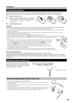 Page 9
Preparation
Inserting the batteries
Before using the TV for the first time, insert two “AAA” size batteries\
 (supplied). When the batteries become 
depleted and the remote control unit fails to operate, replace the batteries with new “AAA” size batteries.Open the battery cover.
Insert two supplied “AAA” alkaline size batteries.•  Place batteries with their terminals corresponding to the ( k) and ( l) indications in the battery 
compartment.
Close the battery cover.
CAUTION
Improper use of batteries can...