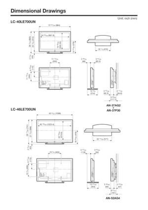 Page 59  
DimensionalDrawings 
Unit:inch(mm) 
O4 
co 
OJ 
A  LC=40LE700UN 
3761/64(964) 
± 
3459/64(8878)i 
1113/16 LJ 
181/2(470) 
329/32341/64 
(99)(92.5) 
LC=46LE700UN 
co 439/32(1099) 
_q 
f 
l.2231,o4t 71/  
437/64 341/64I1311/32 
(_84.6) 
AN=37AG2 
+ 
AN=37P30 
i 
345/64 
LO 
o 
345/64II241/64 
611j}2 
(161_4 
AN=52AG4  