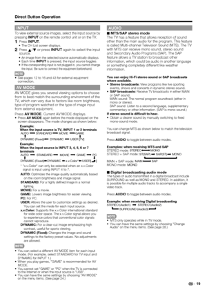 Page 21 19
INPUT
To view external source images, select the input source by 
pressing INPUT on the remote control unit or on the TV.
1 Press INPUT .The CH List screen displays.
2 Press 
a /
b  or press 
INPUT again to select the input 
source.
An image from the selected source automatically displays.Each time  INPUT is pressed, the input source toggles.If the corresponding input is not plugged in, you cannot change 
the input. Be sure to connect the equipment beforehand.
See pages 12 to 16 and 43 for external...